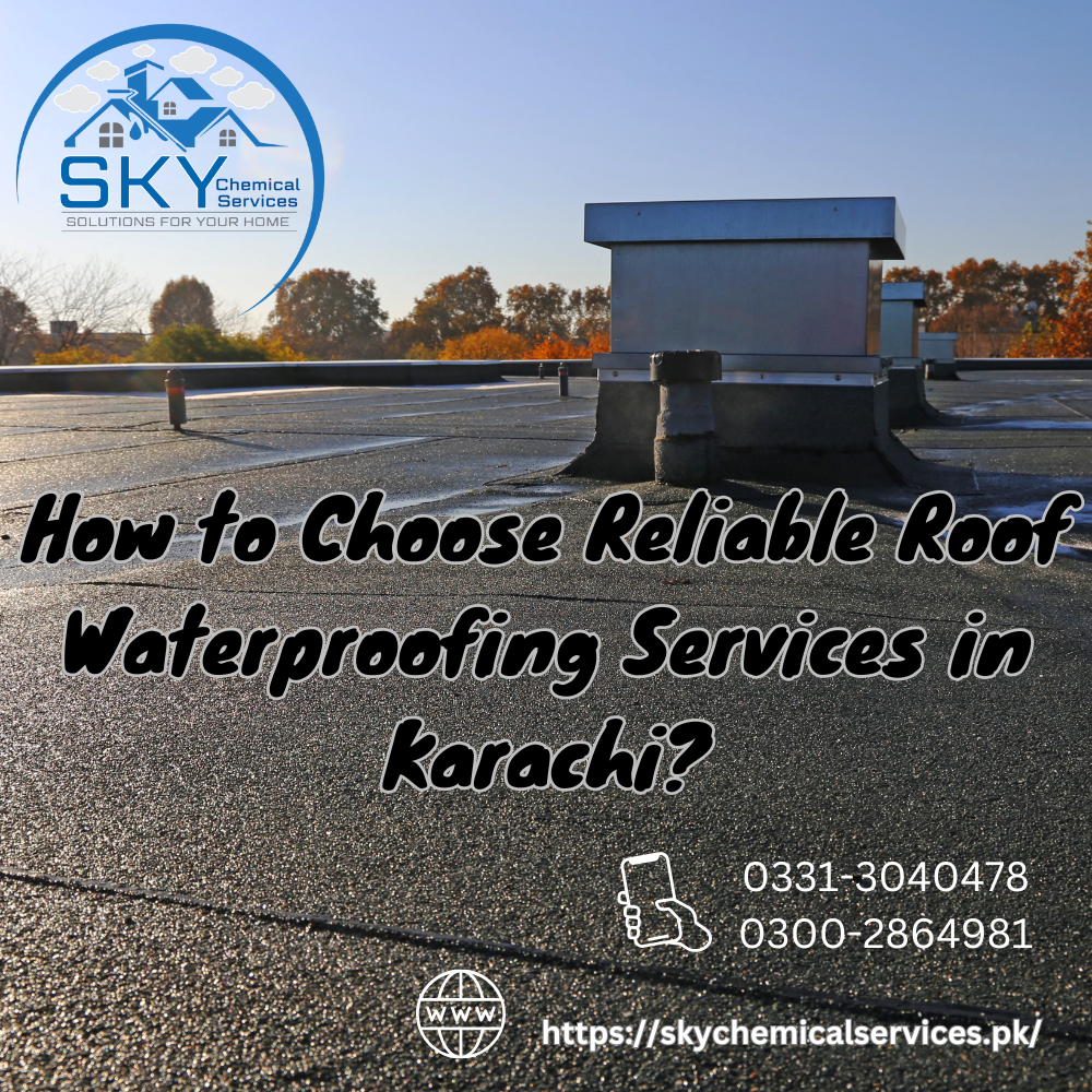 How to Choose Reliable Roof Waterproofing Services in Karachi? - Sky Chemical Services